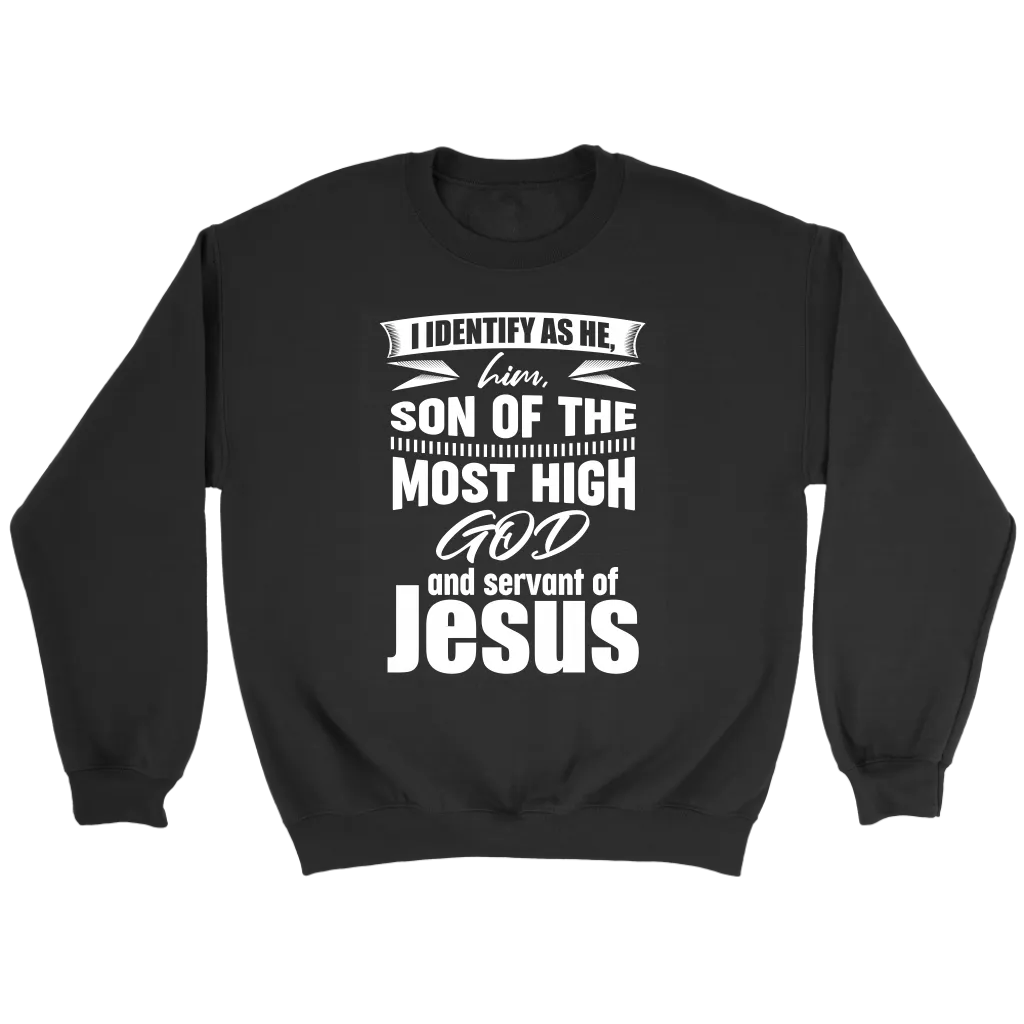 I Identify As He, Him, Son of the Most High God And Servant of Jesus Crewneck Part 2